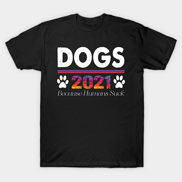 Dogs 2021 Because Humans Suck Funny T-Shirt by LindaMccalmanub